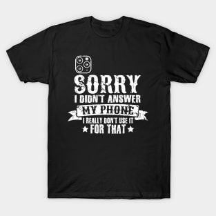 Sorry I didn't answer my phone I really don't use it for that introvert T-Shirt